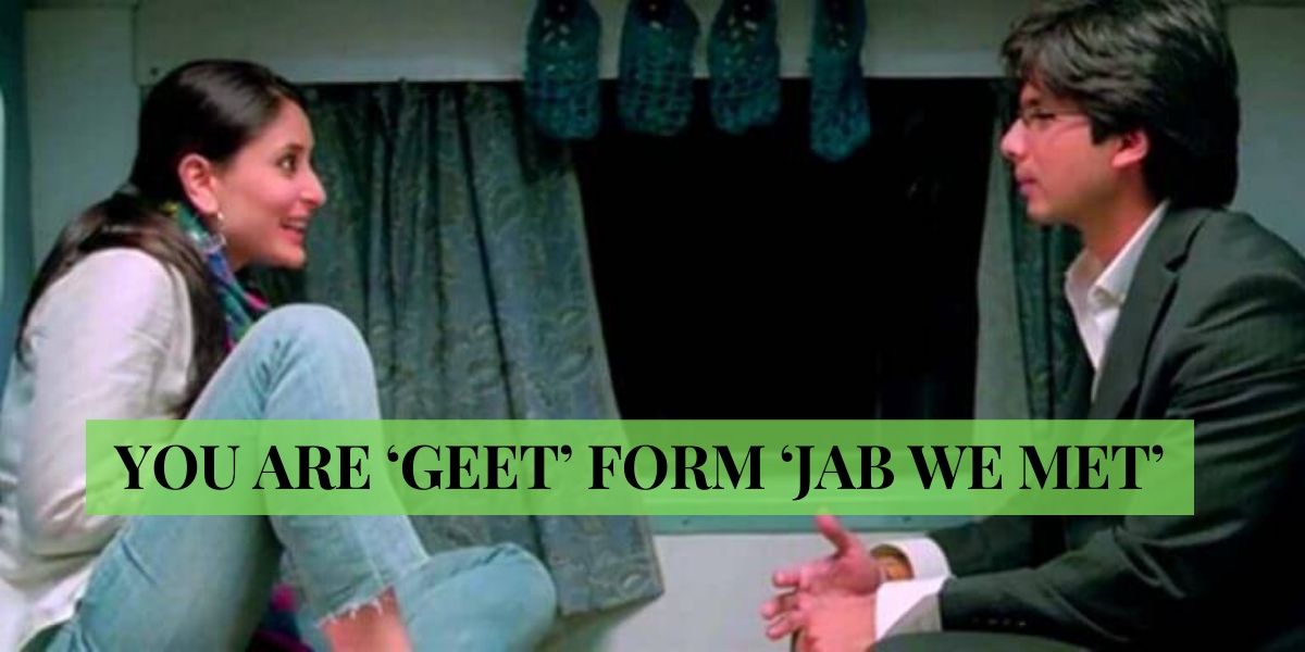 10 SIGNS THAT YOU ARE ‘GEET’ FORM ‘JAB WE MET’