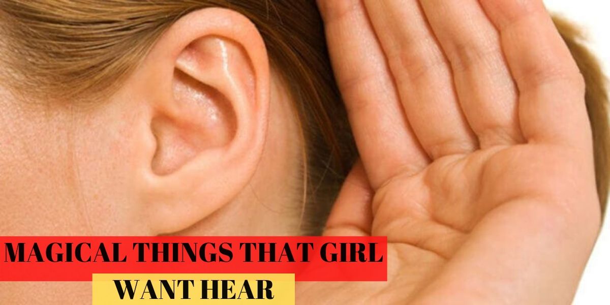 5 MAGICAL THINGS THAT GIRL WANT HEAR