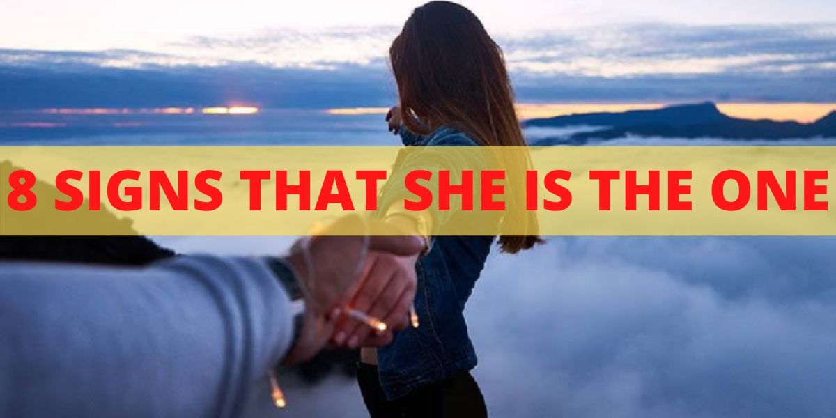 8 SIGNS THAT SHE IS THE ONE