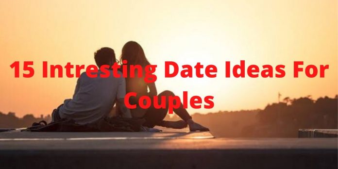 15 Intresting Date Ideas For Couples