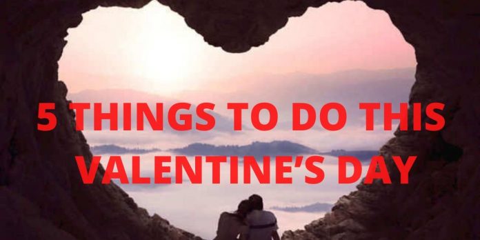 5 THINGS TO DO THIS VALENTINE’S DAY