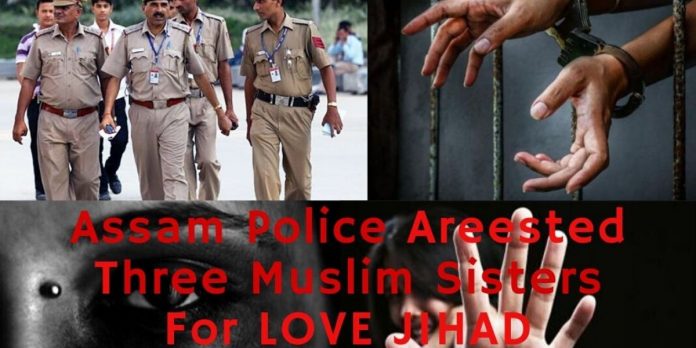 Assam Police Arrested Three Muslim Sisters For Love Jihad