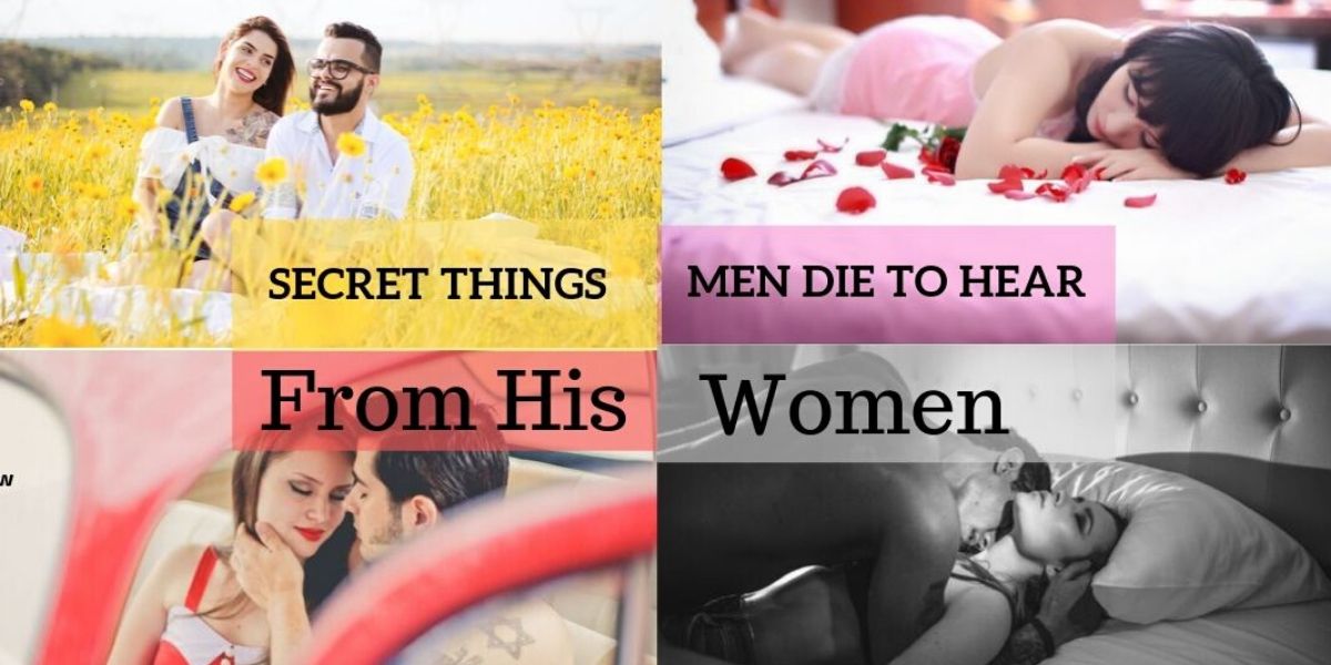 10 Top Secret Things Men Want to Hear From Women