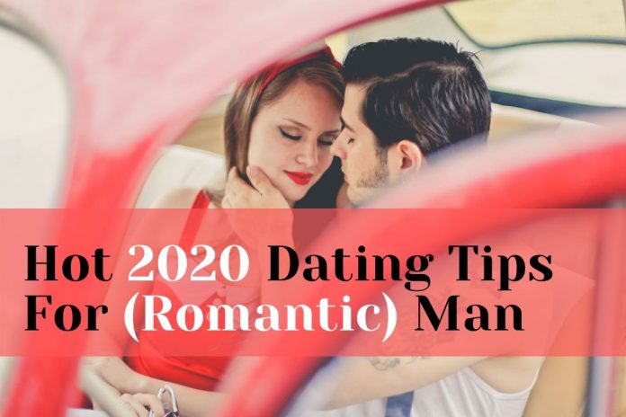 HOT Dating Tips of 2020 For Romantic Men (Don’t Miss)