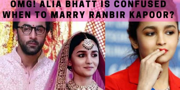 OMG! Alia Bhatt is Confused When to Marry Ranbir Kapoor?