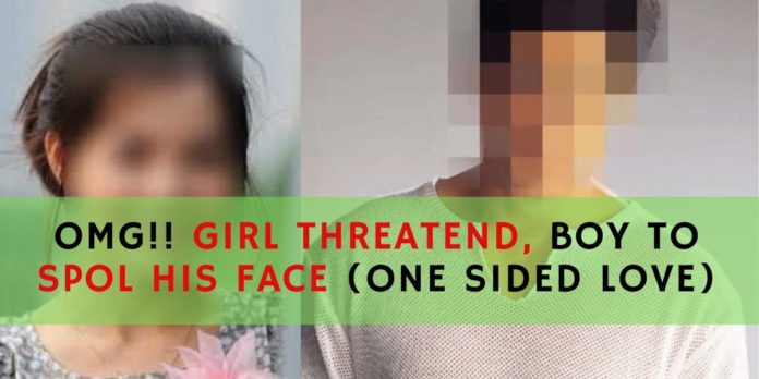 OMG!! GIRL THREATEN BOY TO SPOI HIS FACE(ONE SIDED LOVE)