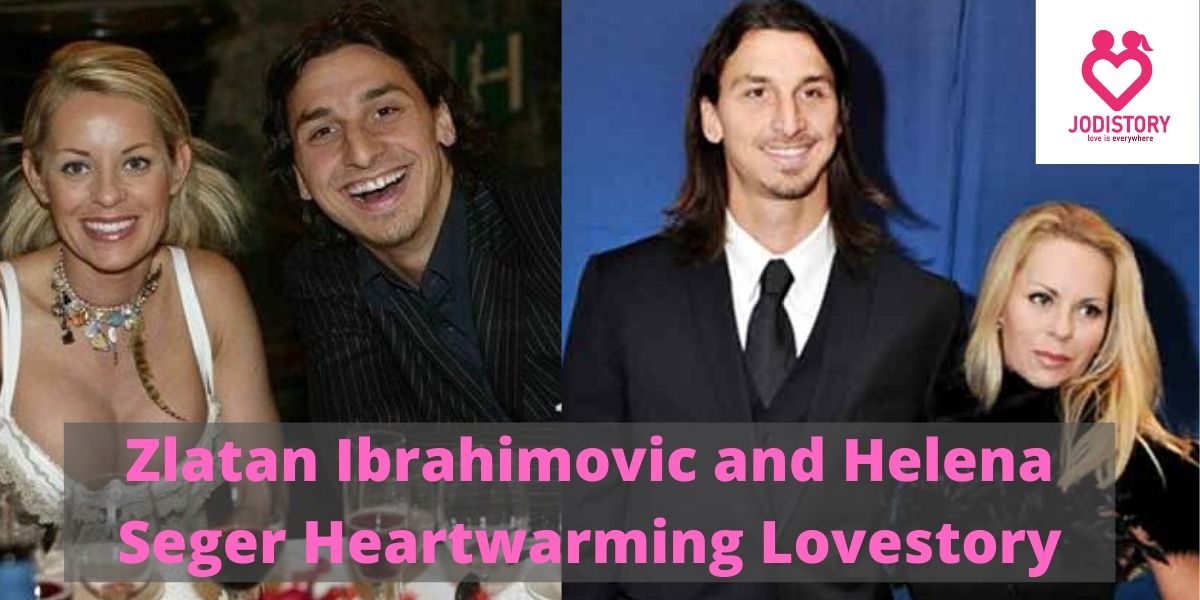 Zlatan Ibrahimovic and Helena Seger Heartwarming Lovestory