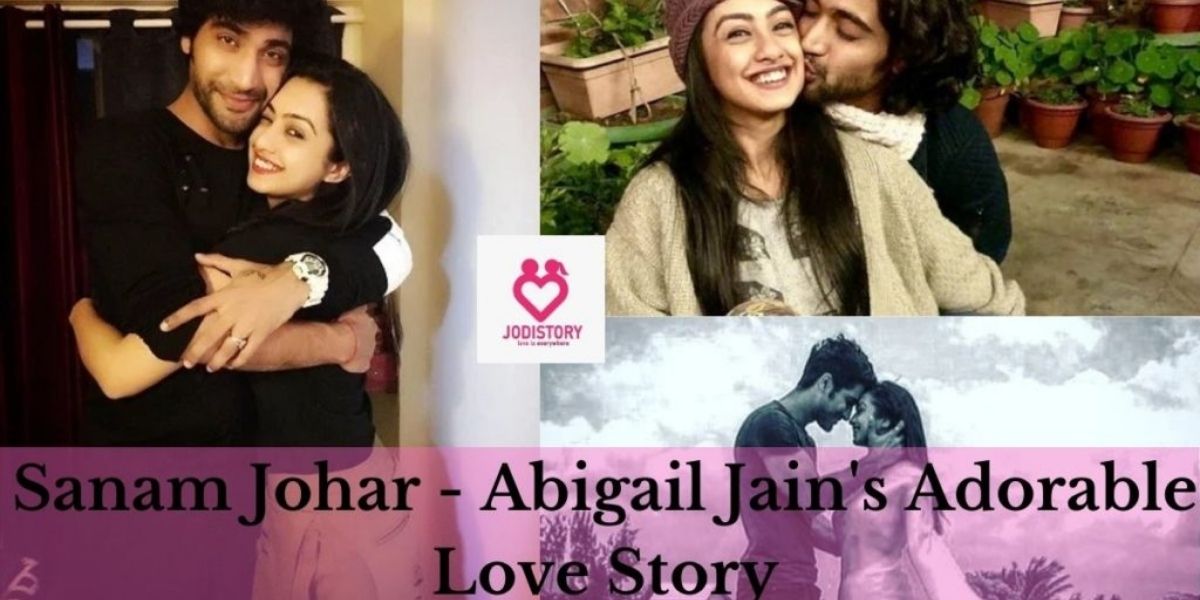 Sanam Johar - Abigail Jain's love story and marriage