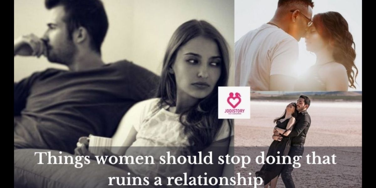 Things women should stop doing that ruins a relationship