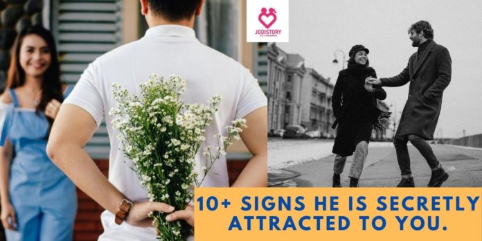 10+ signs he is secretly attracted to you