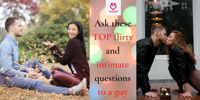 Flirty and intimate questions to ask a guy