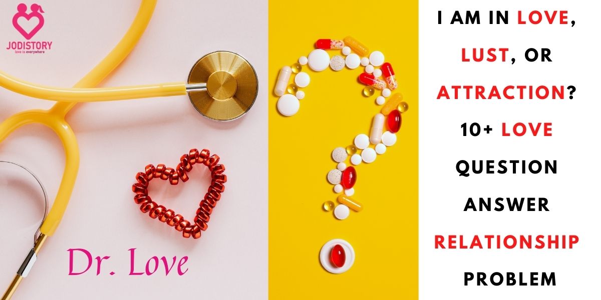 I Am in Love, Lust, or Attraction? 10+ Love Question Answer Relationship Problem