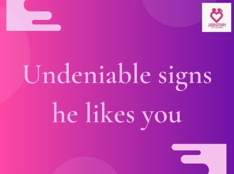 UNDENIABLE OBVIOUS SIGNS HE LIKES YOU