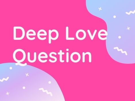 Deep question answer about love and relationship