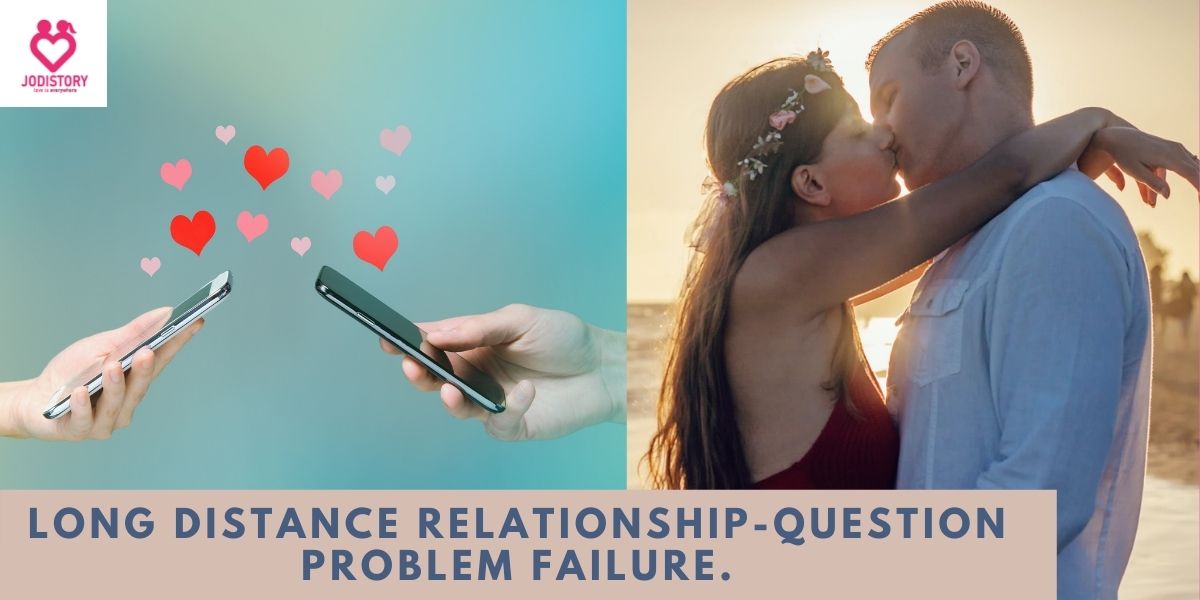 Long Distance Relationship-Question Problem Failure.