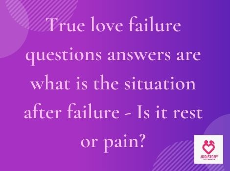 Situation after love failure questions answers