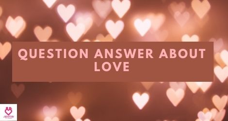 Question and answer about love and relationship