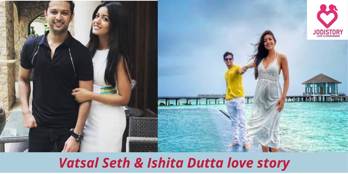 VatsalSeth and Ishita Dutta love story